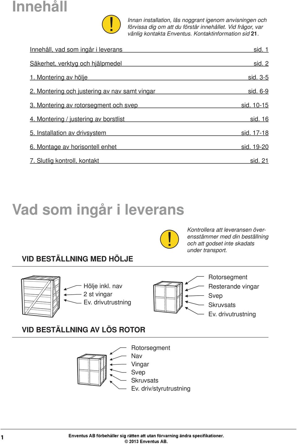 0-. Montering / justering av borstlist sid.. Installation av drivsystem sid. 7-. Montage av horisontell enhet sid. 9-0 7. Slutlig kontroll, kontakt sid.