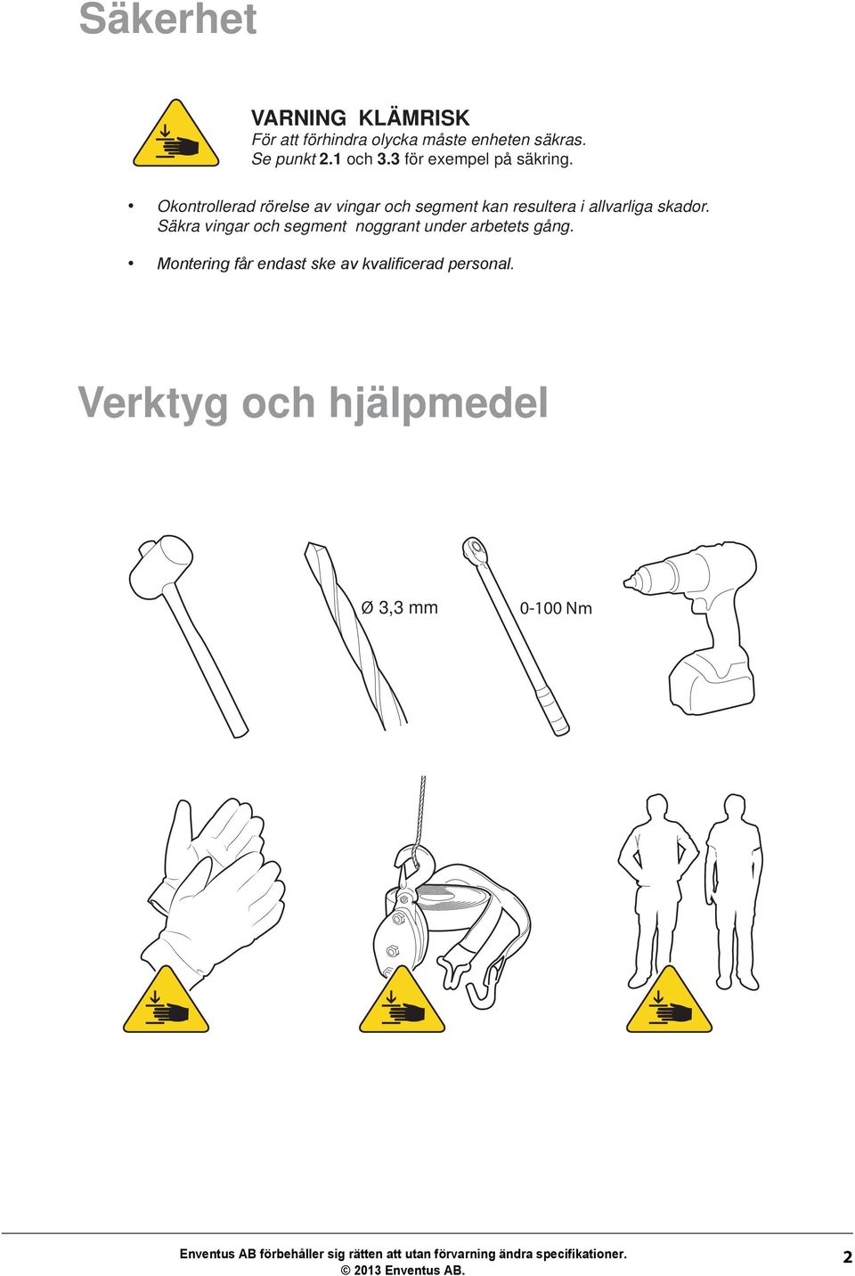 Okontrollerad rörelse av vingar och segment kan resultera i allvarliga