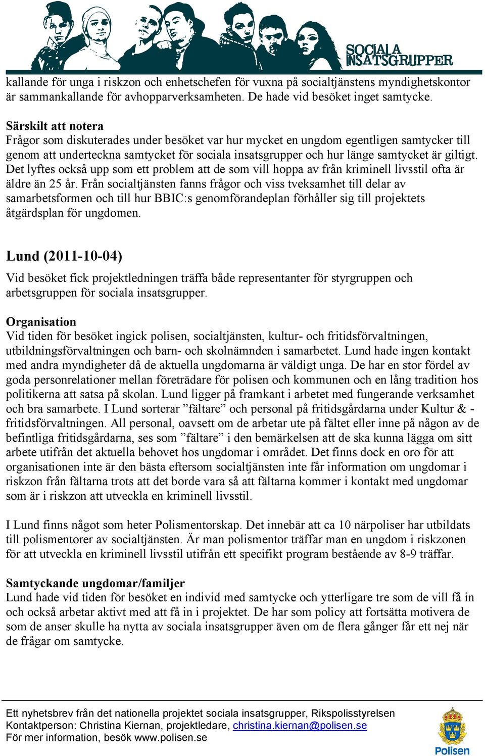 Det lyftes också upp som ett problem att de som vill hoppa av från kriminell livsstil ofta är äldre än 25 år.