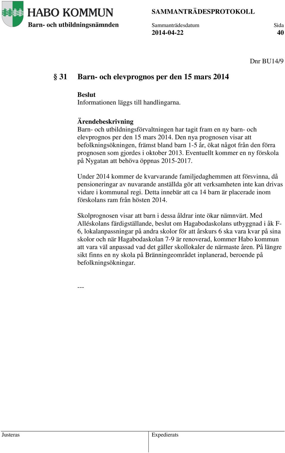 Den nya prognosen visar att befolkningsökningen, främst bland barn 1-5 år, ökat något från den förra prognosen som gjordes i oktober 2013.