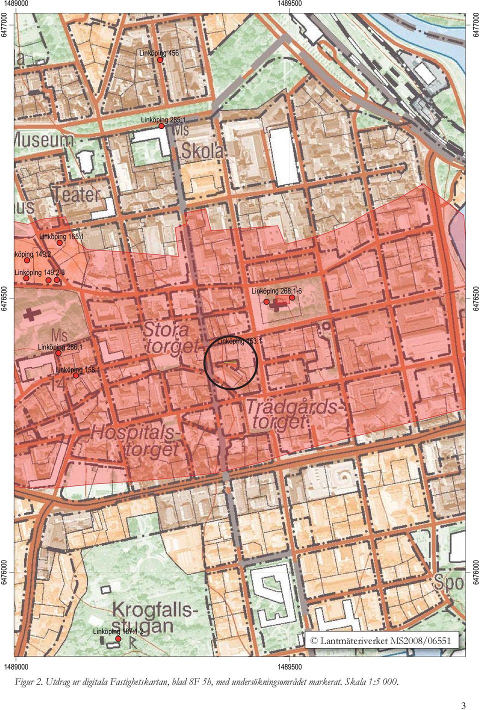 6477000 6477000 6476500 Linköping 187:1-2 Lantmäteriverket MS2008/06551 1489000 1489500 Figur 2.