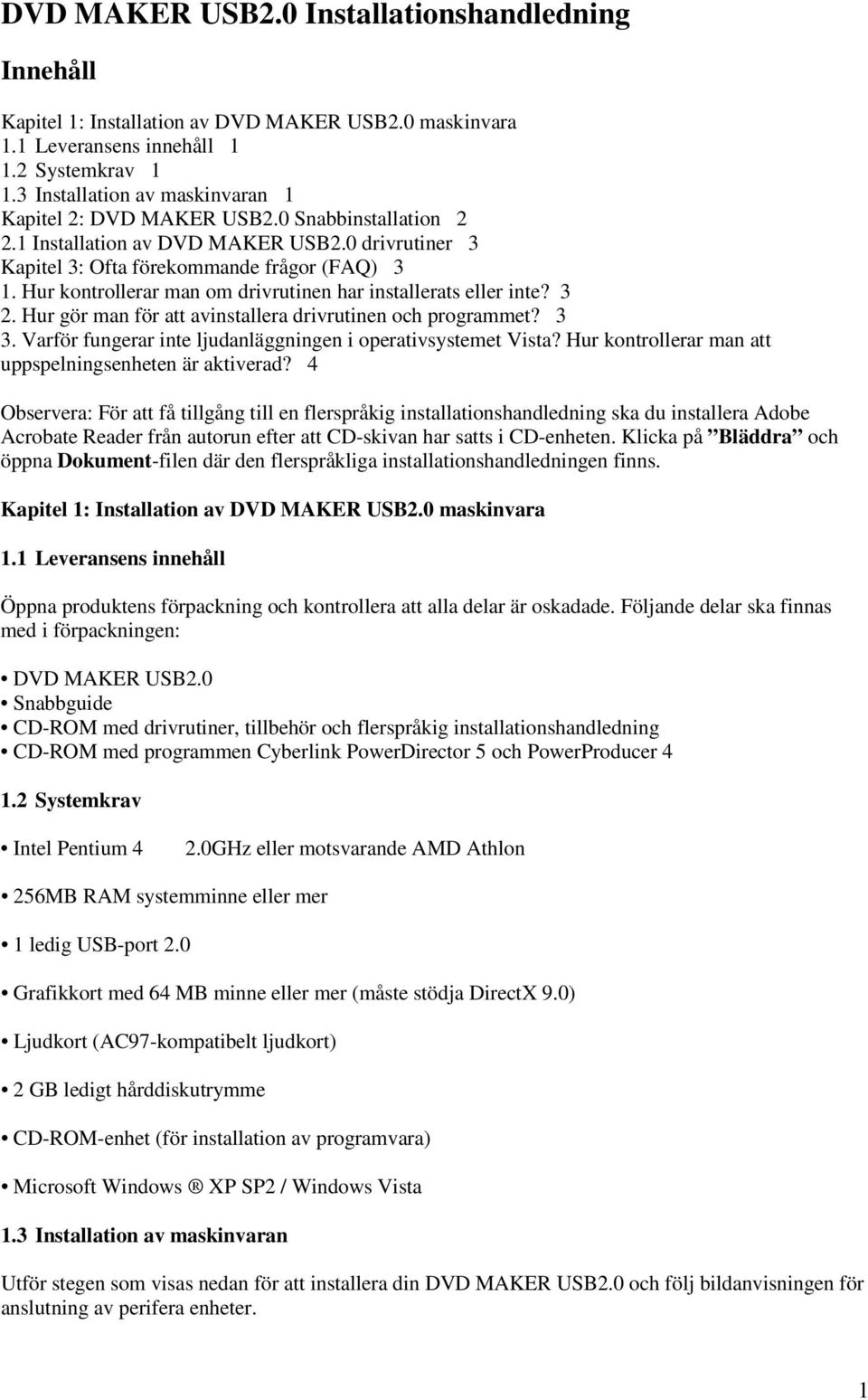 Hur kontrollerar man om drivrutinen har installerats eller inte? 3 2. Hur gör man för att avinstallera drivrutinen och programmet? 3 3. Varför fungerar inte ljudanläggningen i operativsystemet Vista?