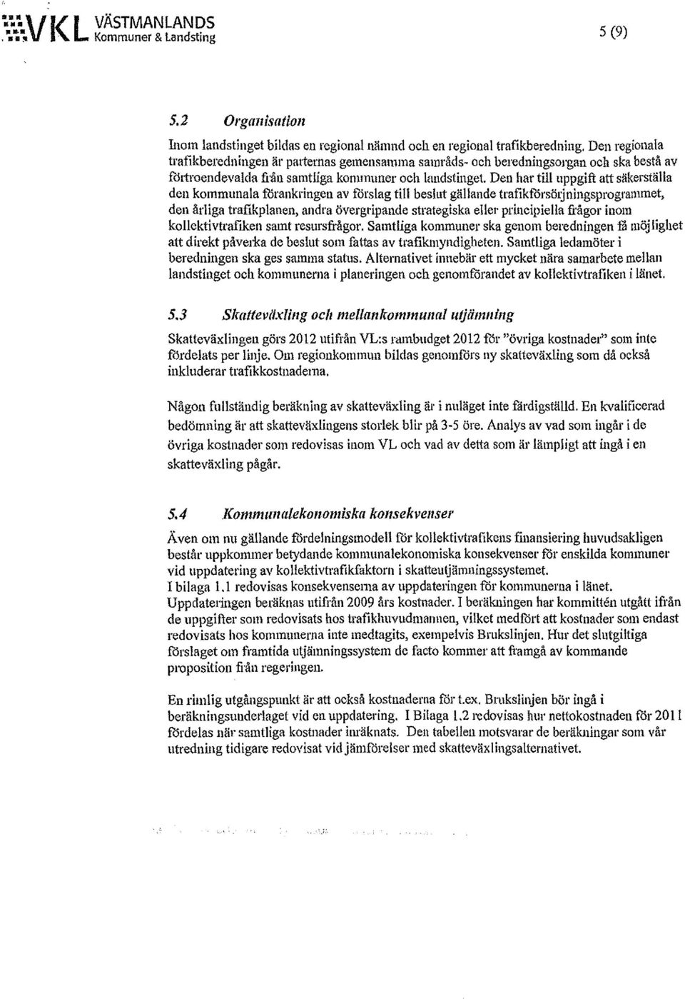 föttroendevalda från samtliga kommuner och landstinget.