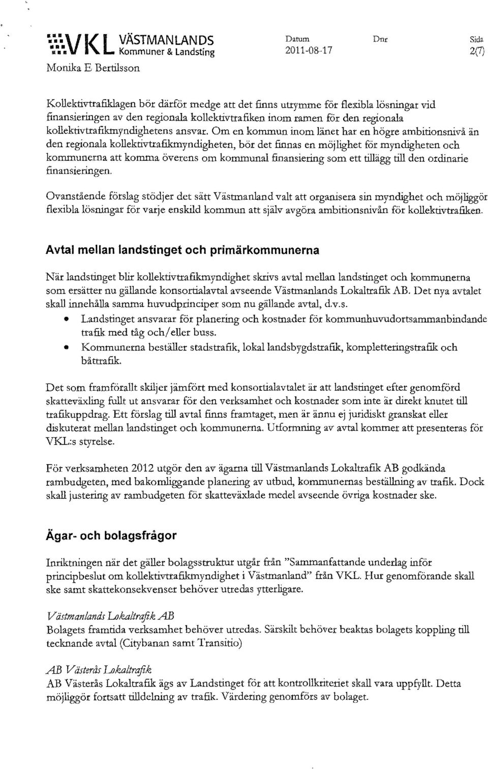 kollektivttafiken inom ramen för den regionala kollektivtrafikmyndighetens ansvar.