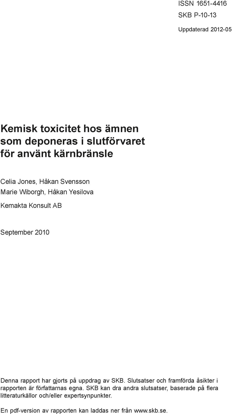 Marie Wiborgh, Håkan Yesilova Kemakta Konsult AB September 2010 Denna rapport har gjorts på uppdrag av SKB.