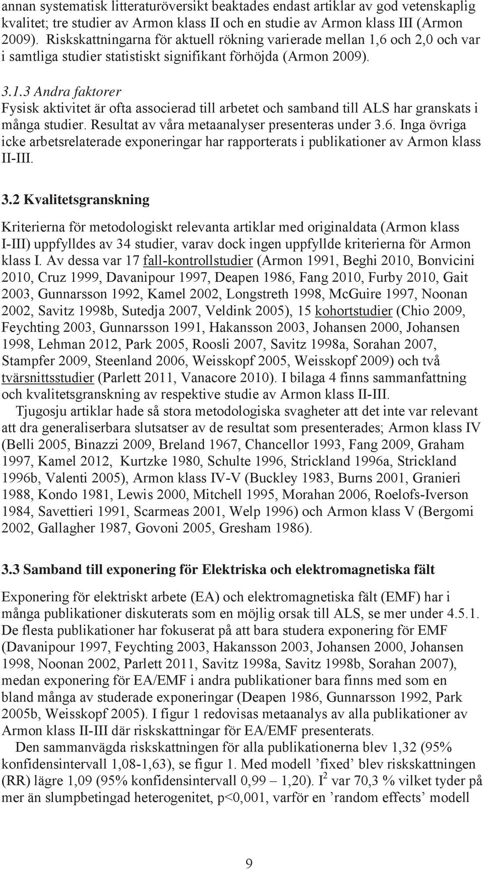 Resultat av våra metaanalyser presenteras under 3.