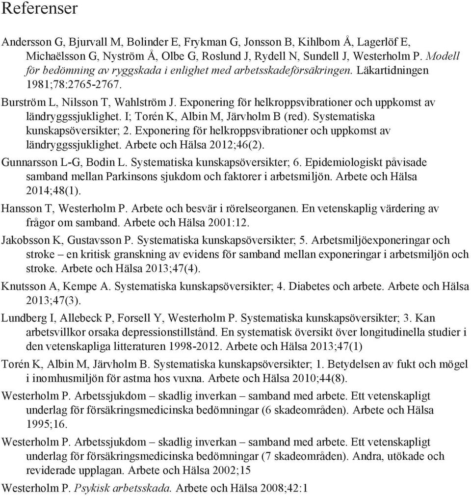 Exponering för helkroppsvibrationer och uppkomst av ländryggssjuklighet. I; Torén K, Albin M, Järvholm B (red). Systematiska kunskapsöversikter; 2.