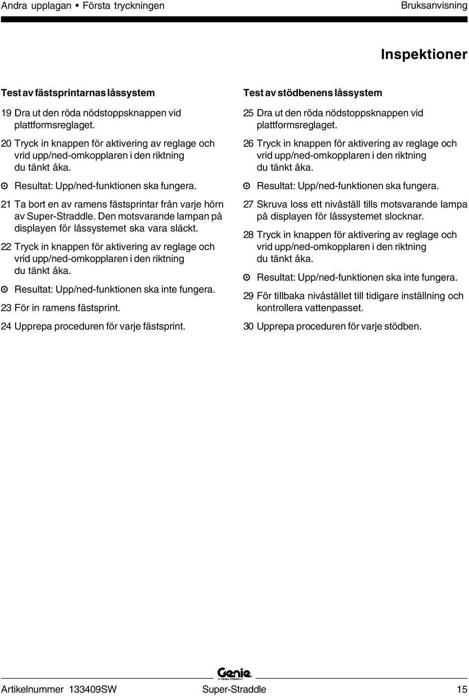 21 Ta bort en av ramens fästsprintar från varje hörn av Super-Straddle. Den motsvarande lampan på displayen för låssystemet ska vara släckt.