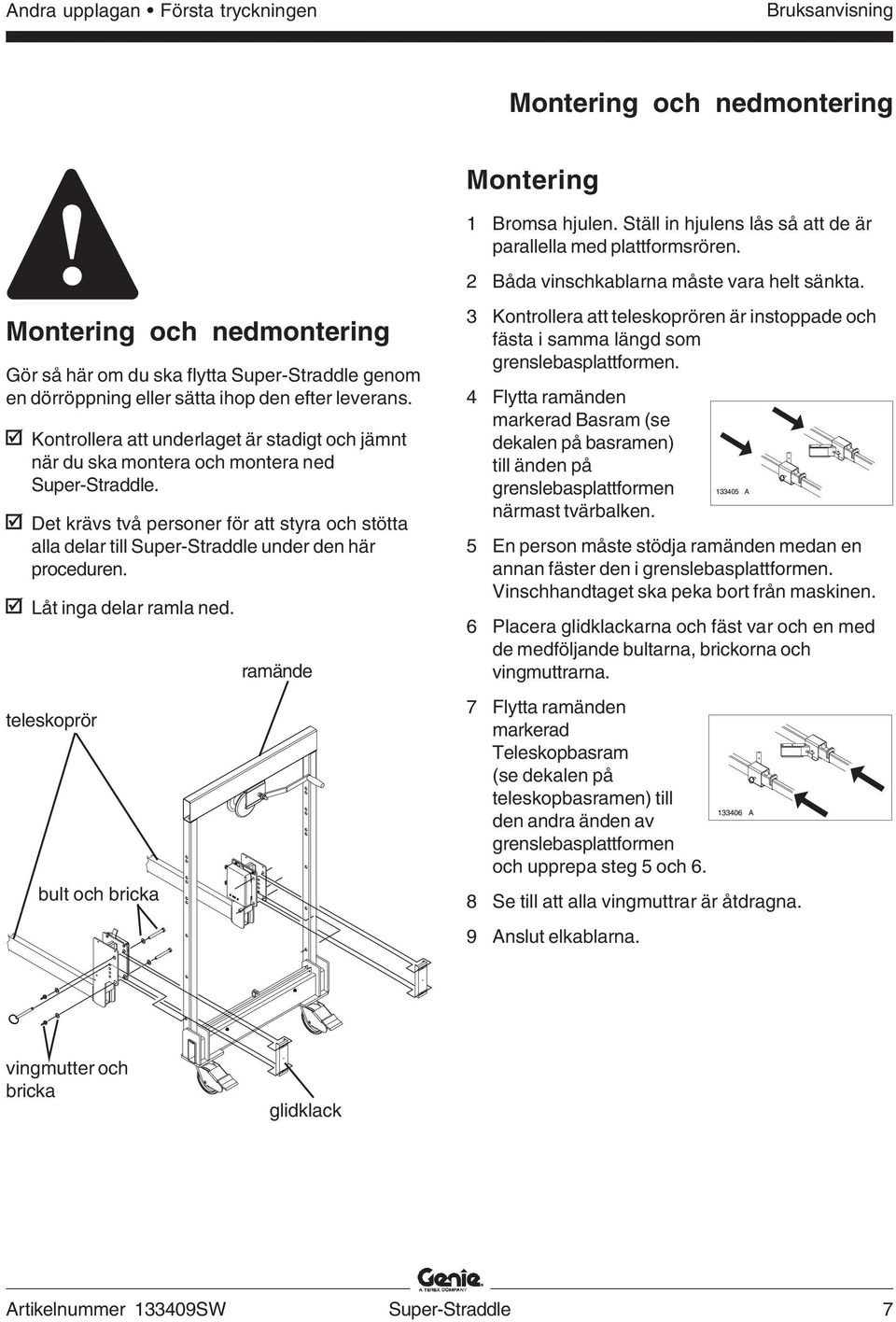 Kontrollera att underlaget är stadigt och jämnt när du ska montera och montera ned Super-Straddle.