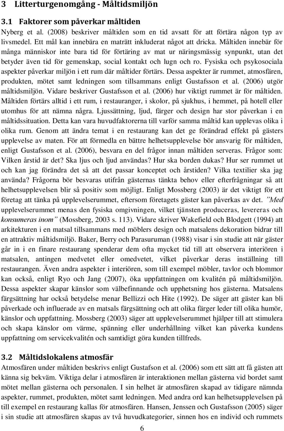 Måltiden innebär för många människor inte bara tid för förtäring av mat ur näringsmässig synpunkt, utan det betyder även tid för gemenskap, social kontakt och lugn och ro.