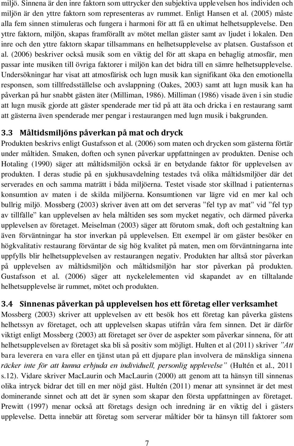 Den inre och den yttre faktorn skapar tillsammans en helhetsupplevelse av platsen. Gustafsson et al.