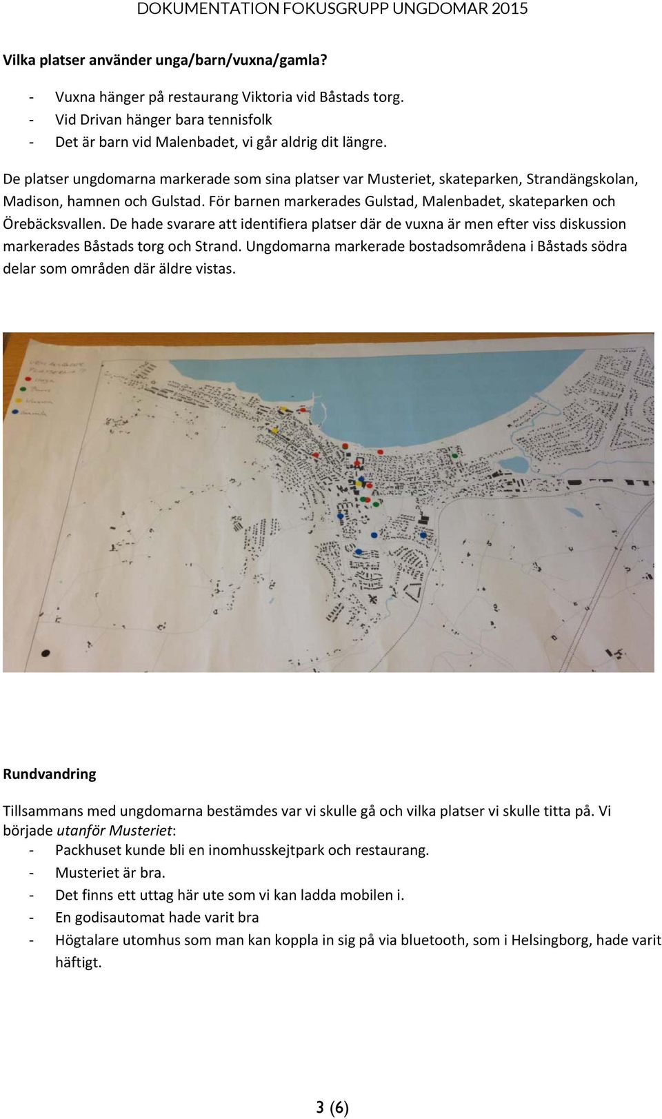 De hade svarare att identifiera platser där de vuxna är men efter viss diskussion markerades Båstads torg och Strand.