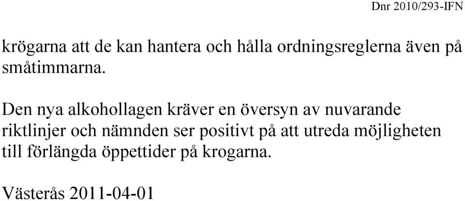 Den nya alkohollagen kräver en översyn av nuvarande riktlinjer och