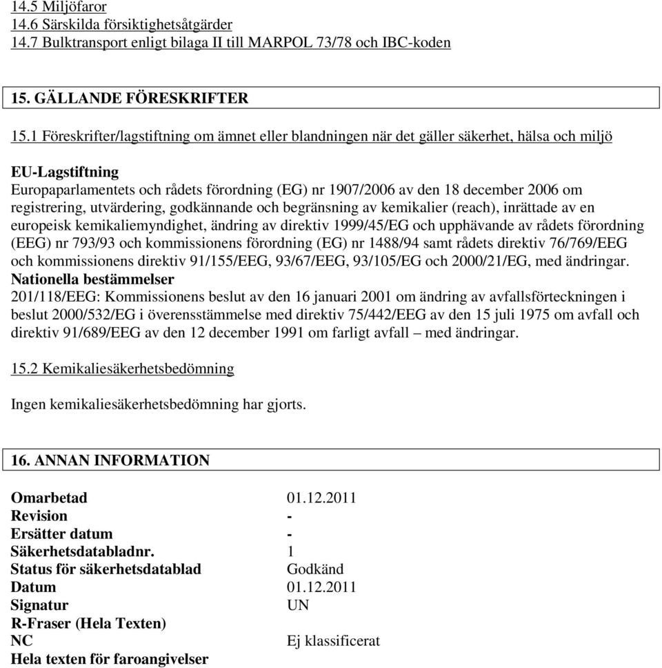 registrering, utvärdering, godkännande och begränsning av kemikalier (reach), inrättade av en europeisk kemikaliemyndighet, ändring av direktiv 1999/45/EG och upphävande av rådets förordning (EEG) nr