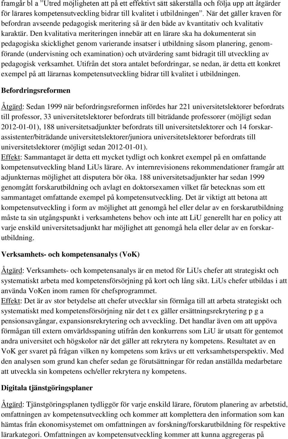 Den kvalitativa meriteringen innebär att en lärare ska ha dokumenterat sin pedagogiska skicklighet genom varierande insatser i utbildning såsom planering, genomförande (undervisning och examination)