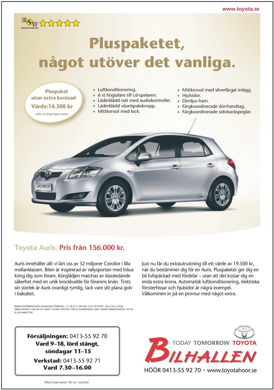 + Färgkoordinerade sidobackspeglar. Toyota Auris. Pris från 156.000 kr. Auris innehåller allt vi lärt oss av 32 miljoner Corollor i lilla mellanklassen.