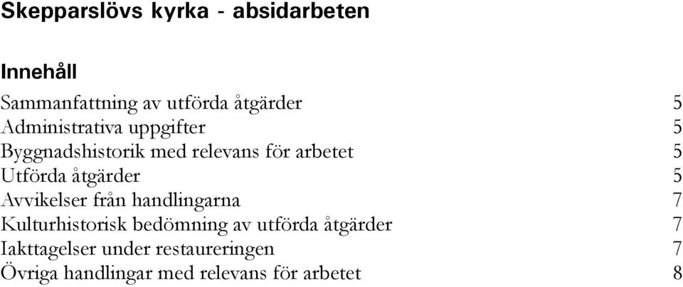 åtgärder 5 Avvikelser från handlingarna 7 Kulturhistorisk bedömning av utförda