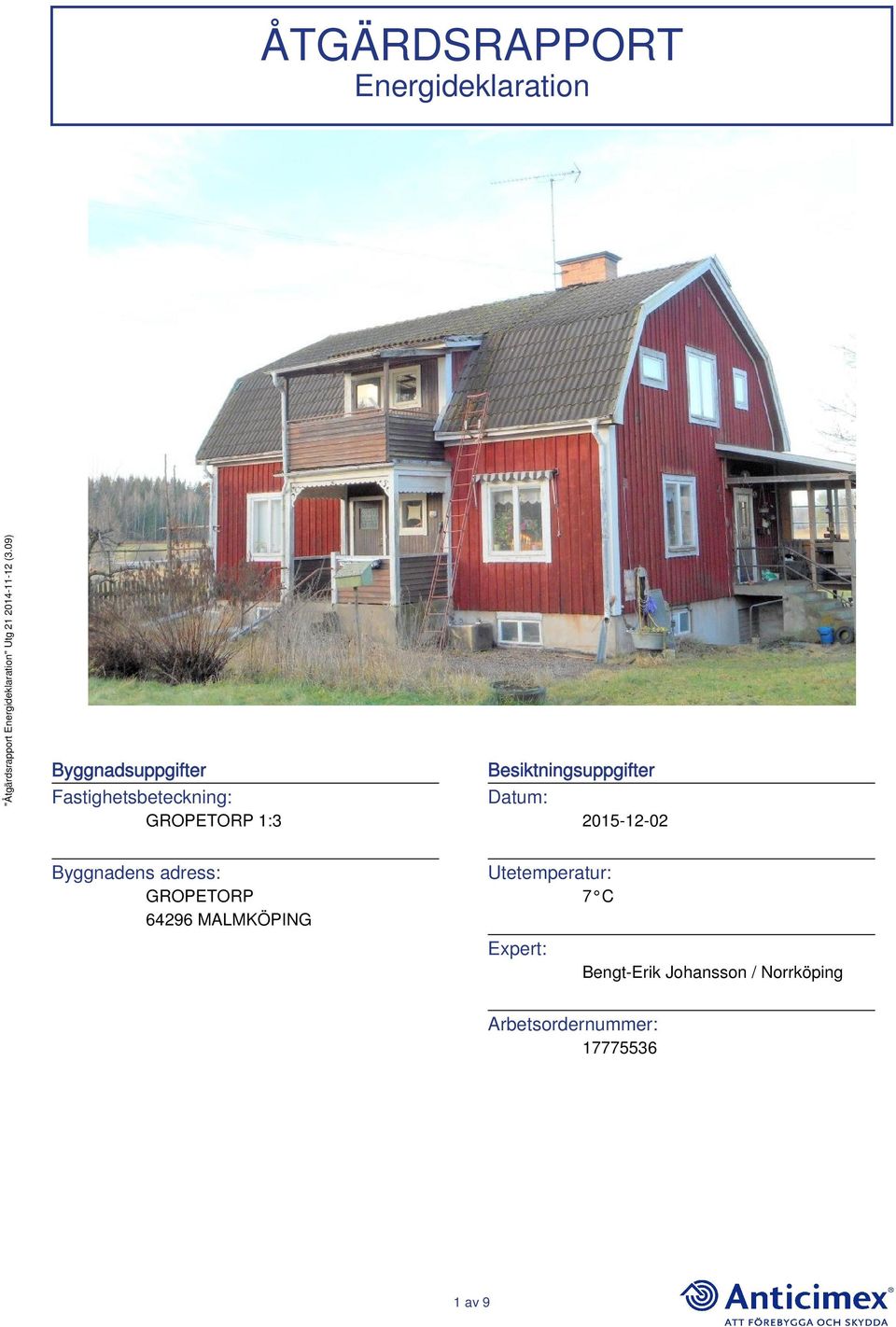 2015-12-02 Byggnadens adress: GROPETORP 64296 MALMKÖPING