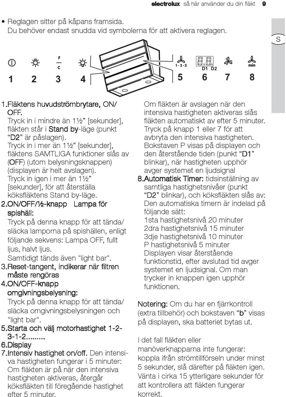 Tryck in i mer än 1½ [sekunder], fläktens SAMTLIGA funktioner slås av (OFF OFF) (utom belysningsknappen) (displayen är helt avslagen).