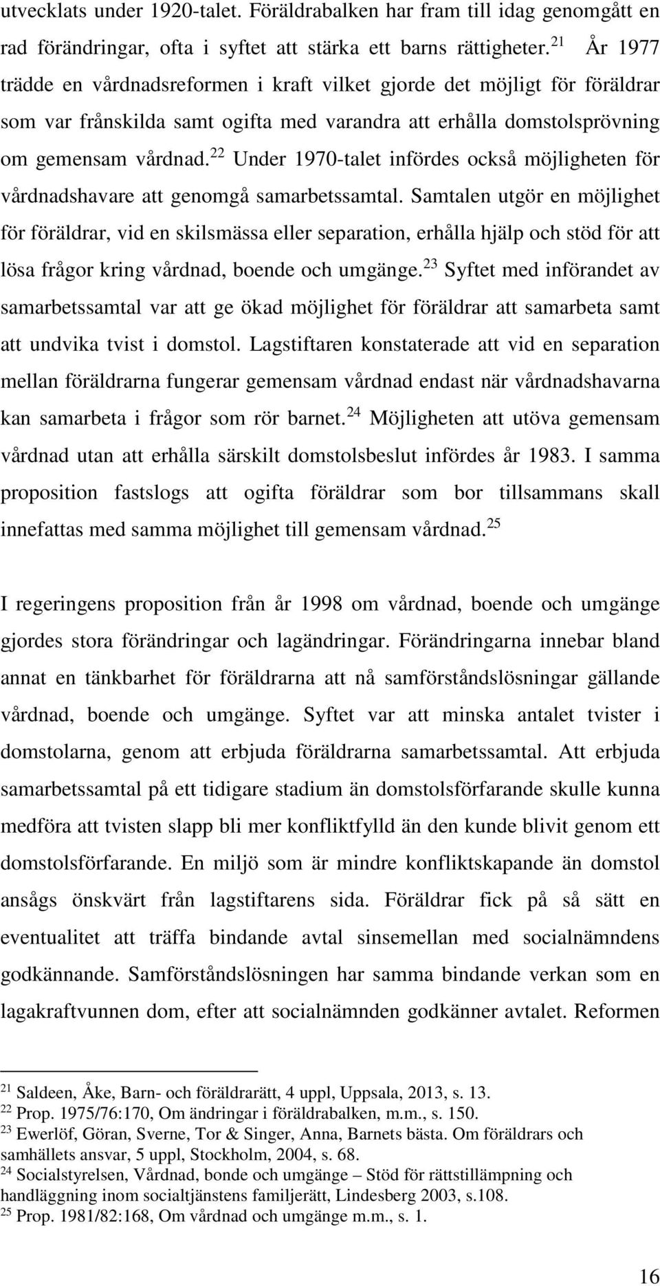 22 Under 1970-talet infördes också möjligheten för vårdnadshavare att genomgå samarbetssamtal.