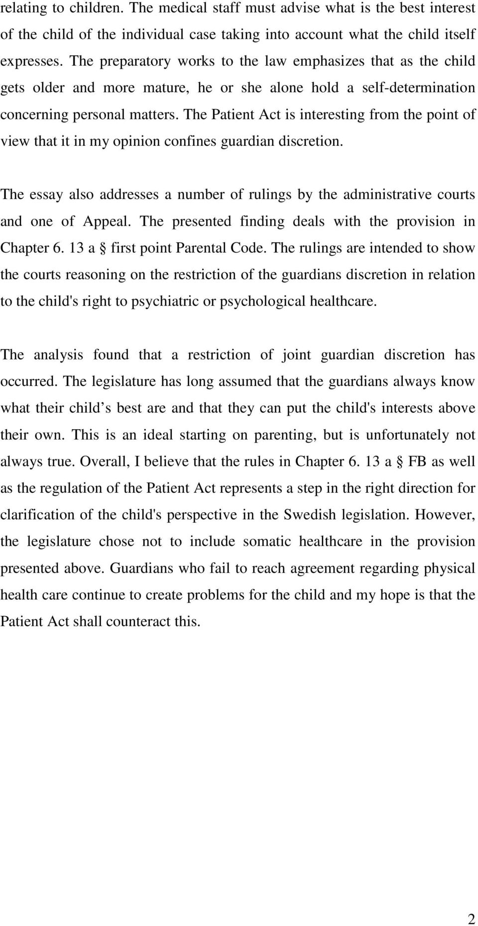 The Patient Act is interesting from the point of view that it in my opinion confines guardian discretion. The essay also addresses a number of rulings by the administrative courts and one of Appeal.