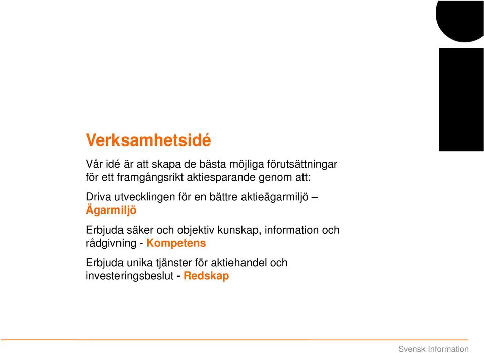 aktieägarmiljö Ägarmiljö Erbjuda säker och objektiv kunskap, information och