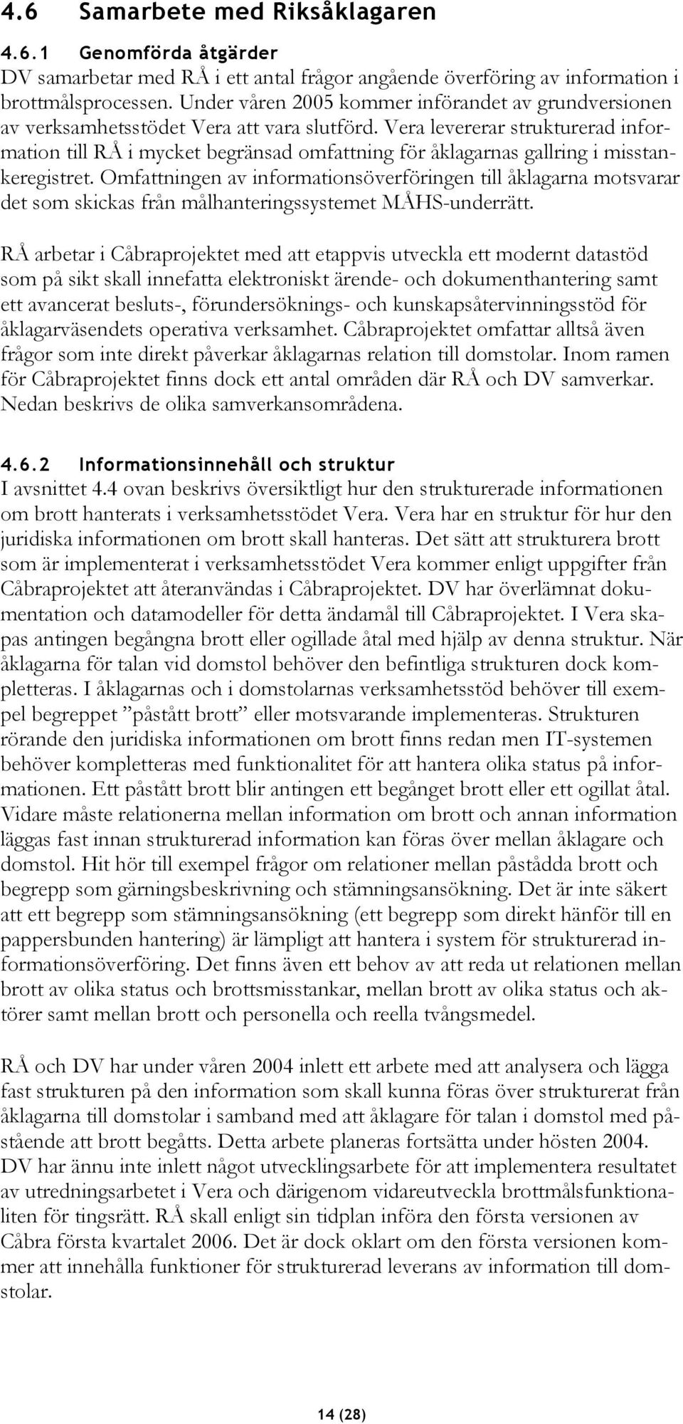 Vera levererar strukturerad information till RÅ i mycket begränsad omfattning för åklagarnas gallring i misstankeregistret.