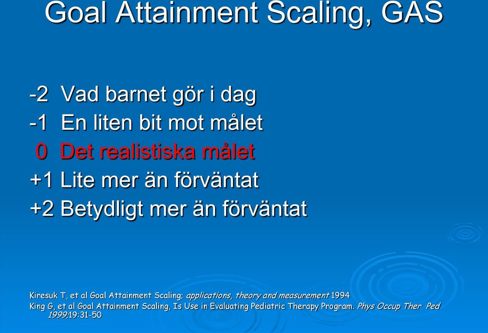 Goal Attainment Scaling; applications, theory and measurement 1994 King G, et al Goal