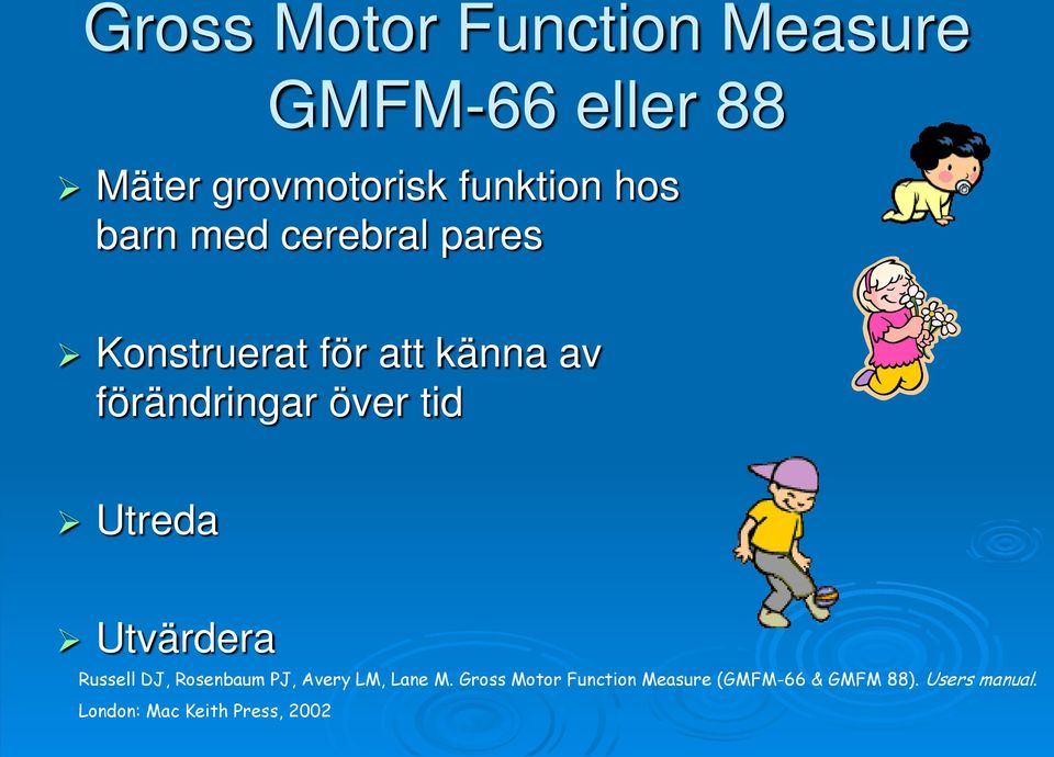 tid Utreda Utvärdera Russell DJ, Rosenbaum PJ, Avery LM, Lane M.