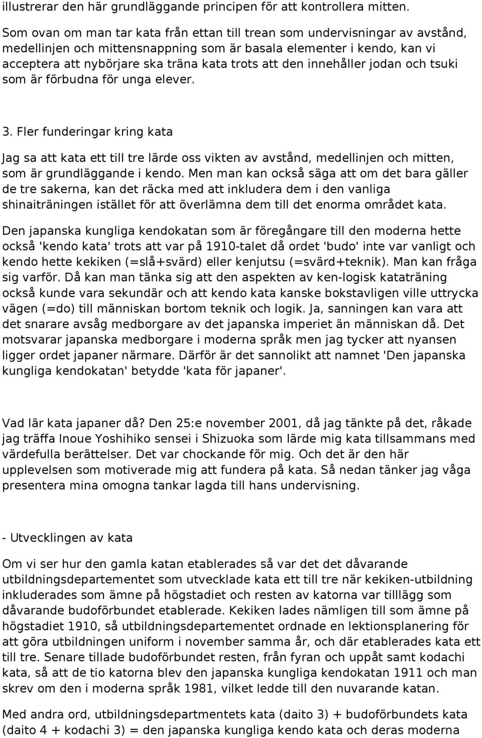 den innehåller jodan och tsuki som är förbudna för unga elever. 3.