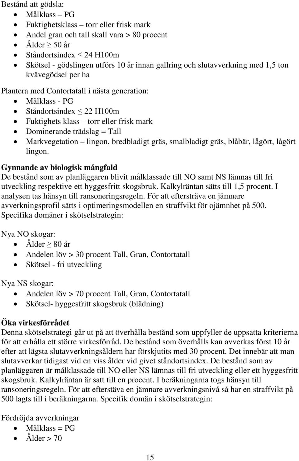 Tall Markvegetation lingon, bredbladigt gräs, smalbladigt gräs, blåbär, lågört, lågört lingon.