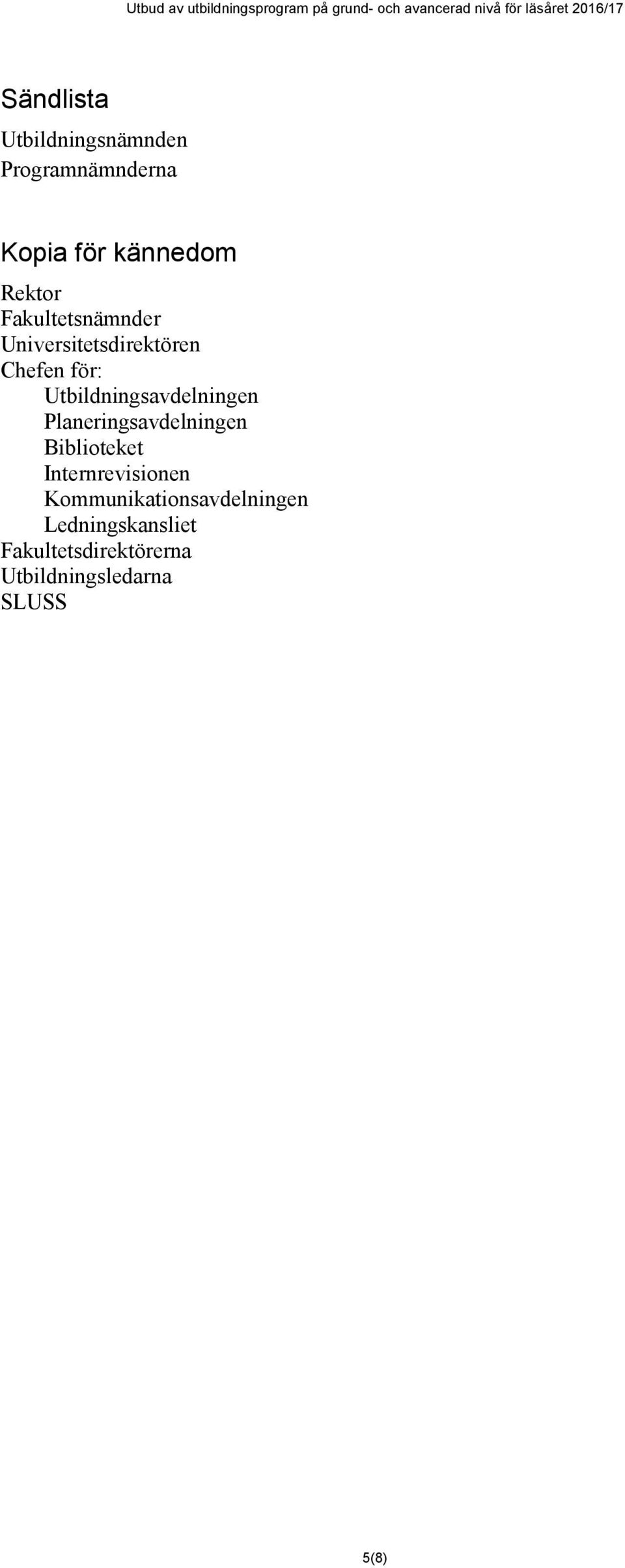 Utbildningsavdelningen Planeringsavdelningen Biblioteket