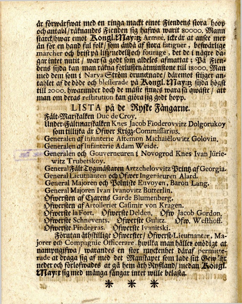 aldeles afmattat ; Pä Fien dens sijda kan man räkna förlustenåtminstone tiil 18200. Man med dem somi Kärvs Ström oruncknaoe/ däremot stijger antahlet afdedöde och blefferade pä R»ngl.May.