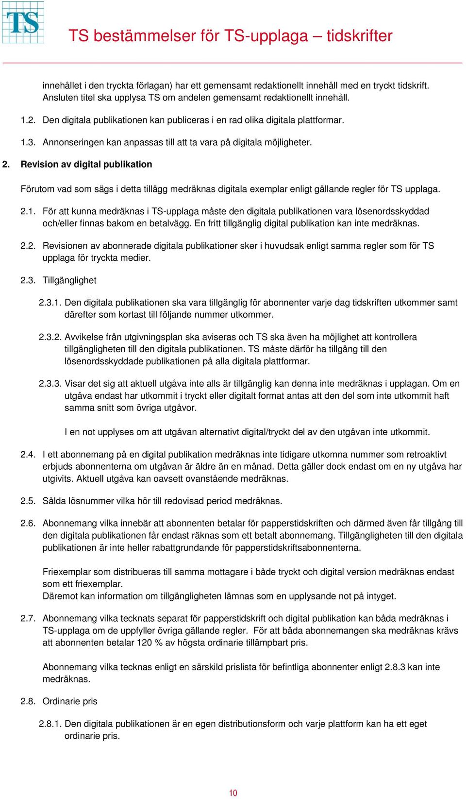 Revision av digital publikation Förutom vad som sägs i detta tillägg medräknas digitala exemplar enligt gällande regler för TS upplaga. 2.1.