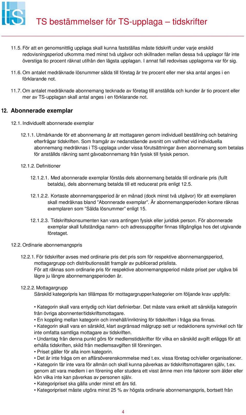 Om antalet medräknade lösnummer sålda till företag är tre procent eller mer ska antal anges i en förklarande not. 11.7.