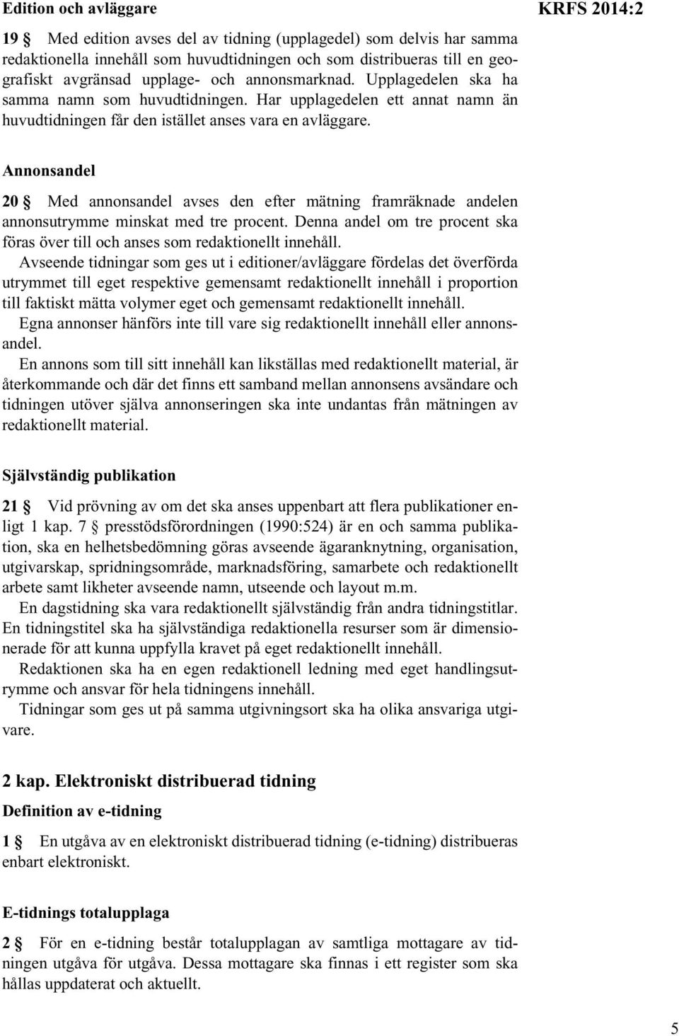 KRFS 2014:2 Annonsandel 20 Med annonsandel avses den efter mätning framräknade andelen annonsutrymme minskat med tre procent.