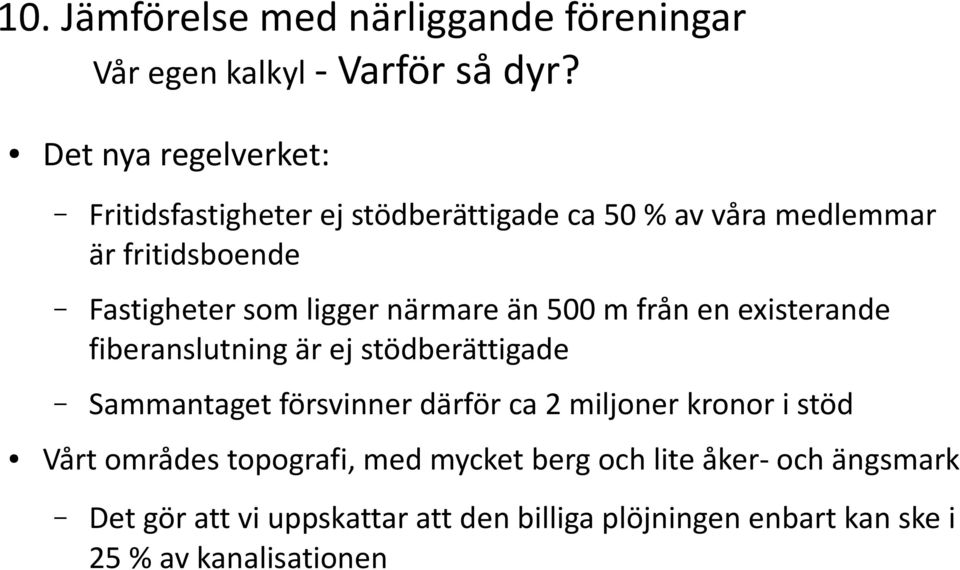 ligger närmare än 500 m från en existerande fiberanslutning är ej stödberättigade Sammantaget försvinner därför ca 2