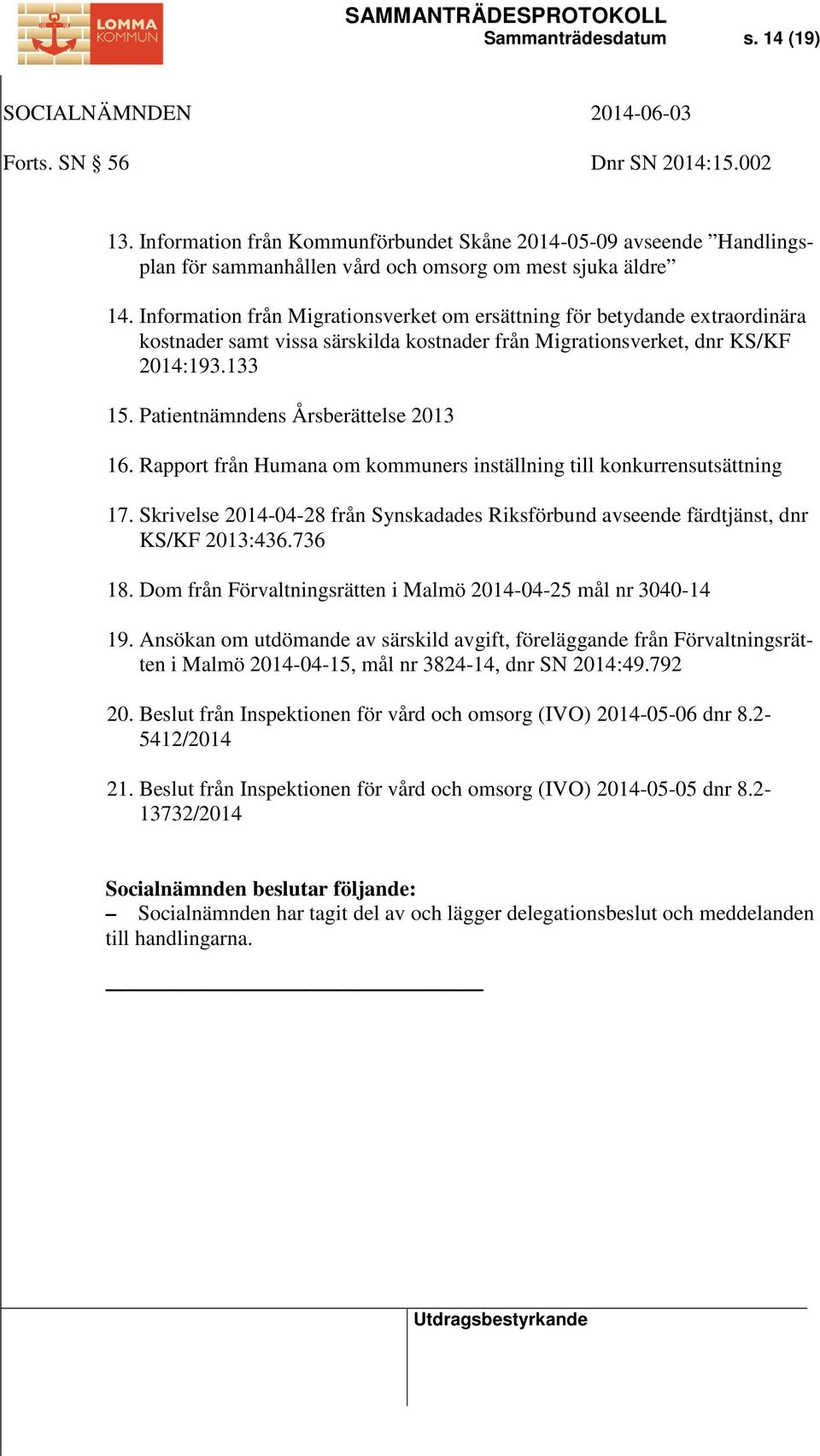 Patientnämndens Årsberättelse 2013 16. Rapport från Humana om kommuners inställning till konkurrensutsättning 17.