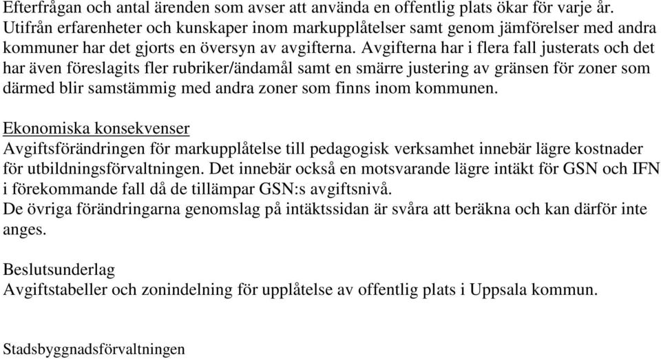 Avgifterna har i flera fall justerats och det har även föreslagits fler rubriker/ändamål samt en smärre justering av gränsen för zoner som därmed blir samstämmig med andra zoner som finns inom