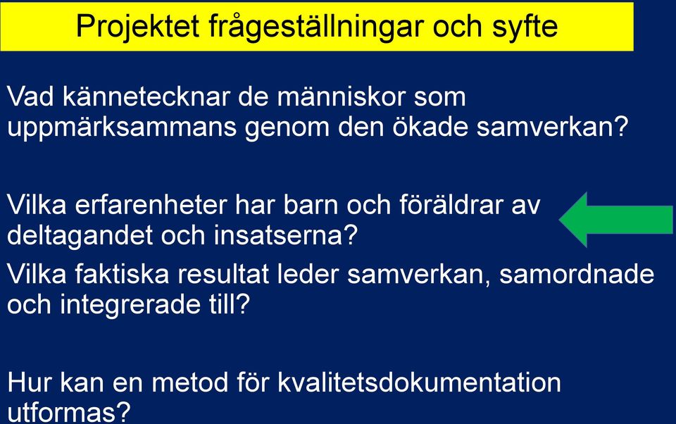 Vilka erfarenheter har barn och föräldrar av deltagandet och insatserna?