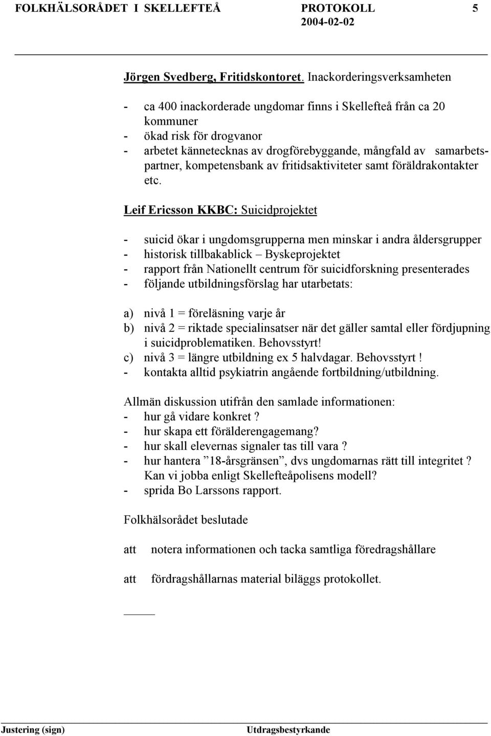 kompetensbank av fritidsaktiviteter samt föräldrakontakter etc.