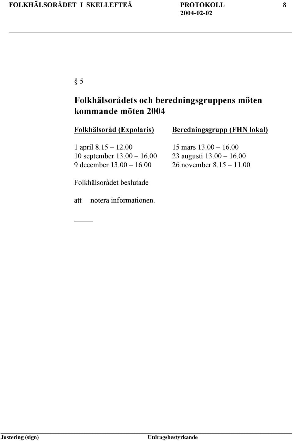 Beredningsgrupp (FHN lokal) 1 april 8.15 12.00 15 mars 13.00 16.