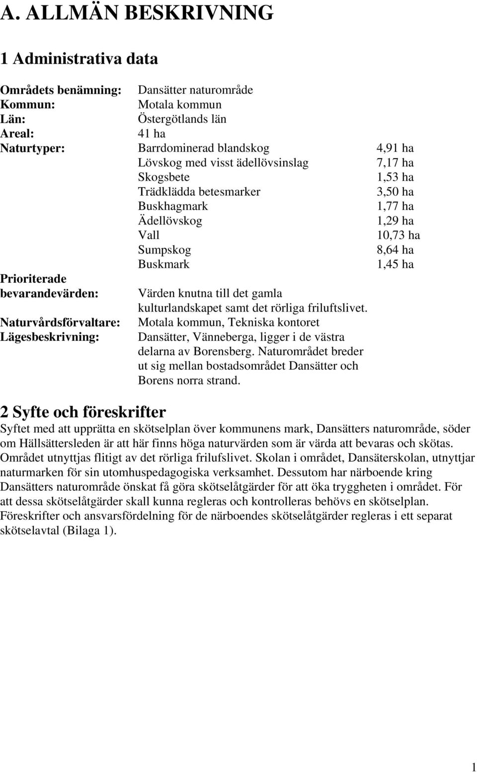 kulturlandskapet samt det rörliga friluftslivet. Motala kommun, Tekniska kontoret Dansätter, Vänneberga, ligger i de västra delarna av Borensberg.