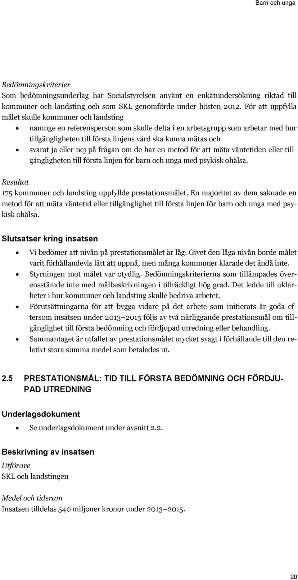 svarat ja eller nej på frågan om de har en metod för att mäta väntetiden eller tillgängligheten till första linjen för barn och unga med psykisk ohälsa.