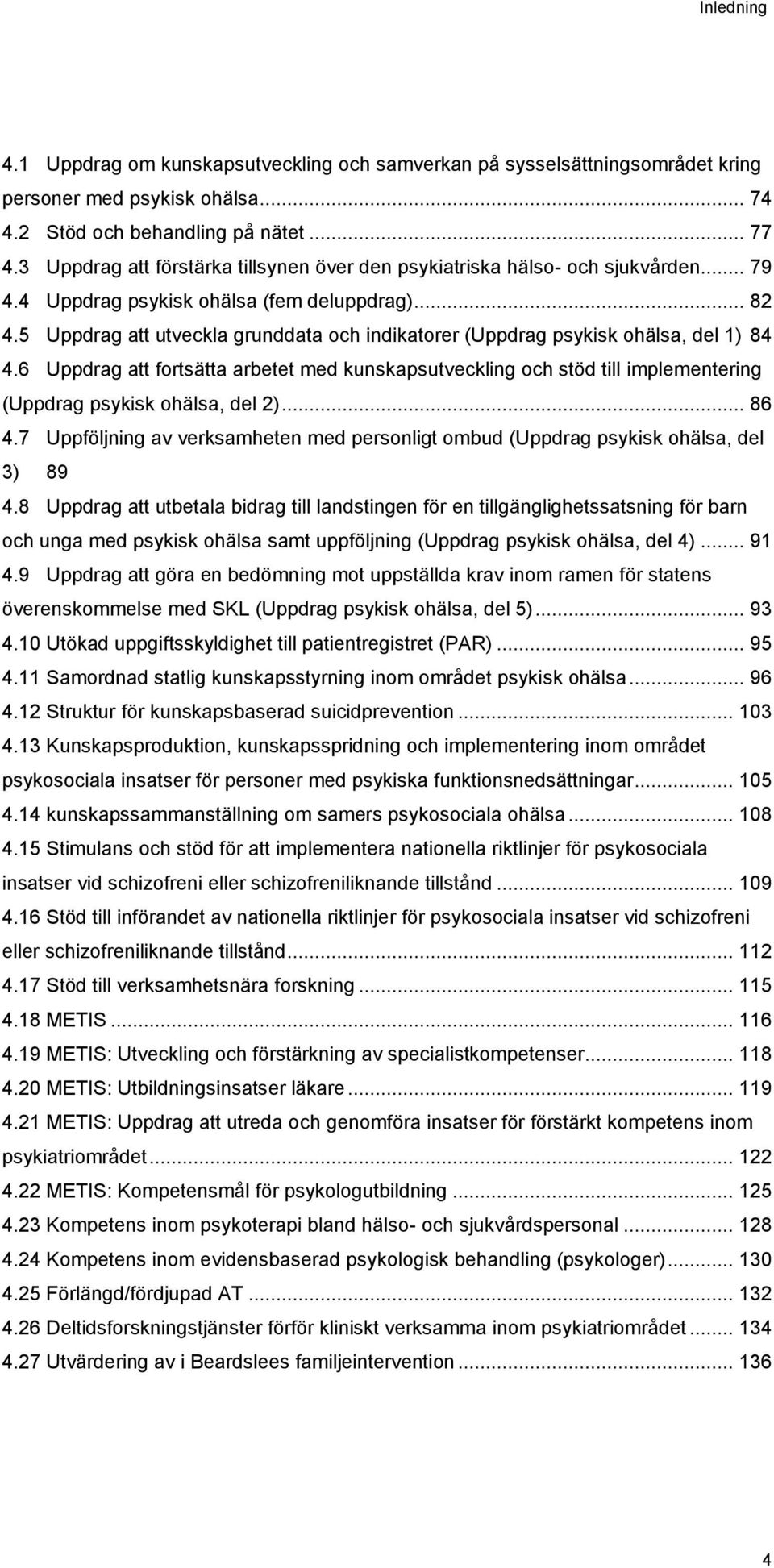 5 Uppdrag att utveckla grunddata och indikatorer (Uppdrag psykisk ohälsa, del 1) 84 4.