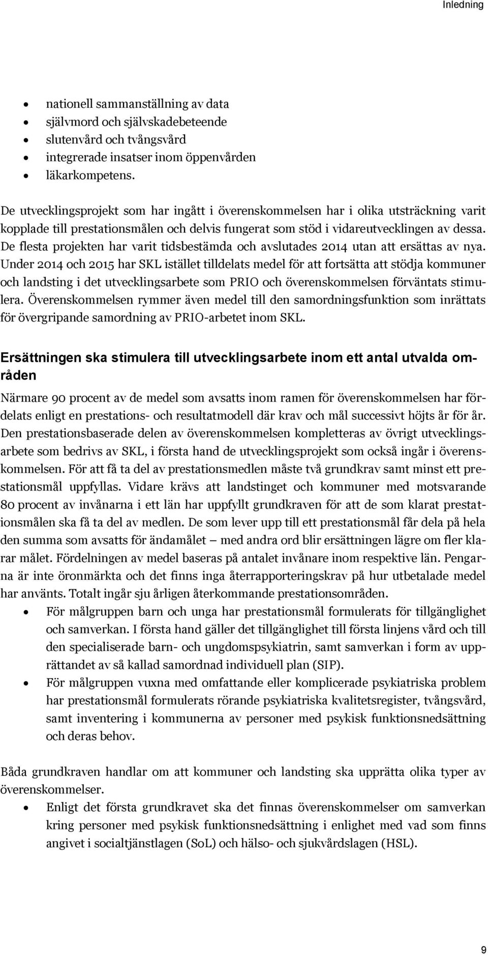 De flesta projekten har varit tidsbestämda och avslutades 2014 utan att ersättas av nya.