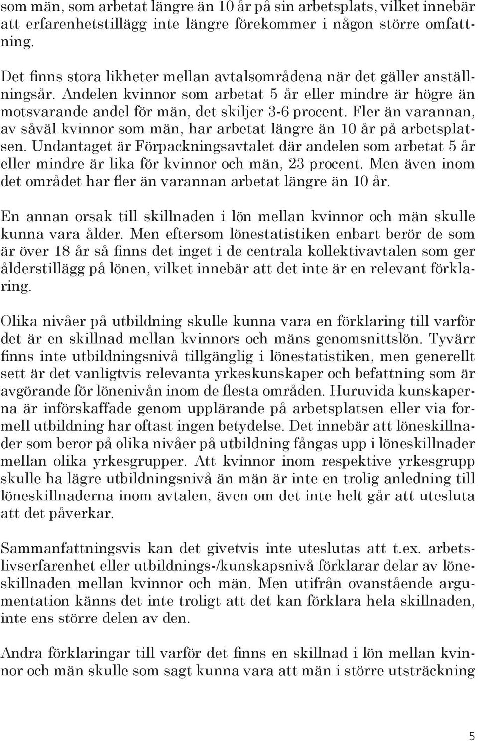 Fler än varannan, av såväl kvinnor som män, har arbetat längre än 10 år på arbetsplatsen.