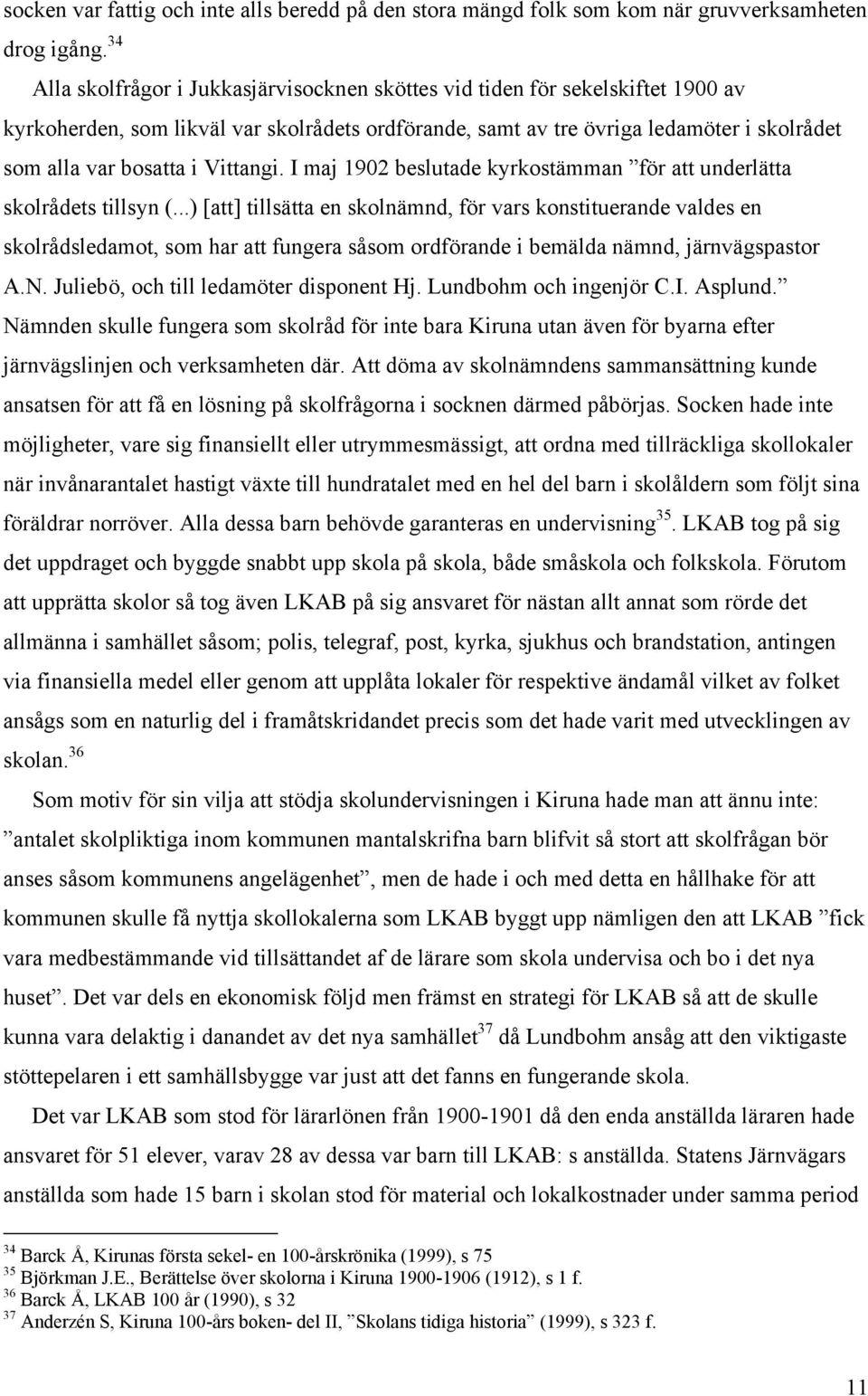 Vittangi. I maj 1902 beslutade kyrkostämman för att underlätta skolrådets tillsyn (.