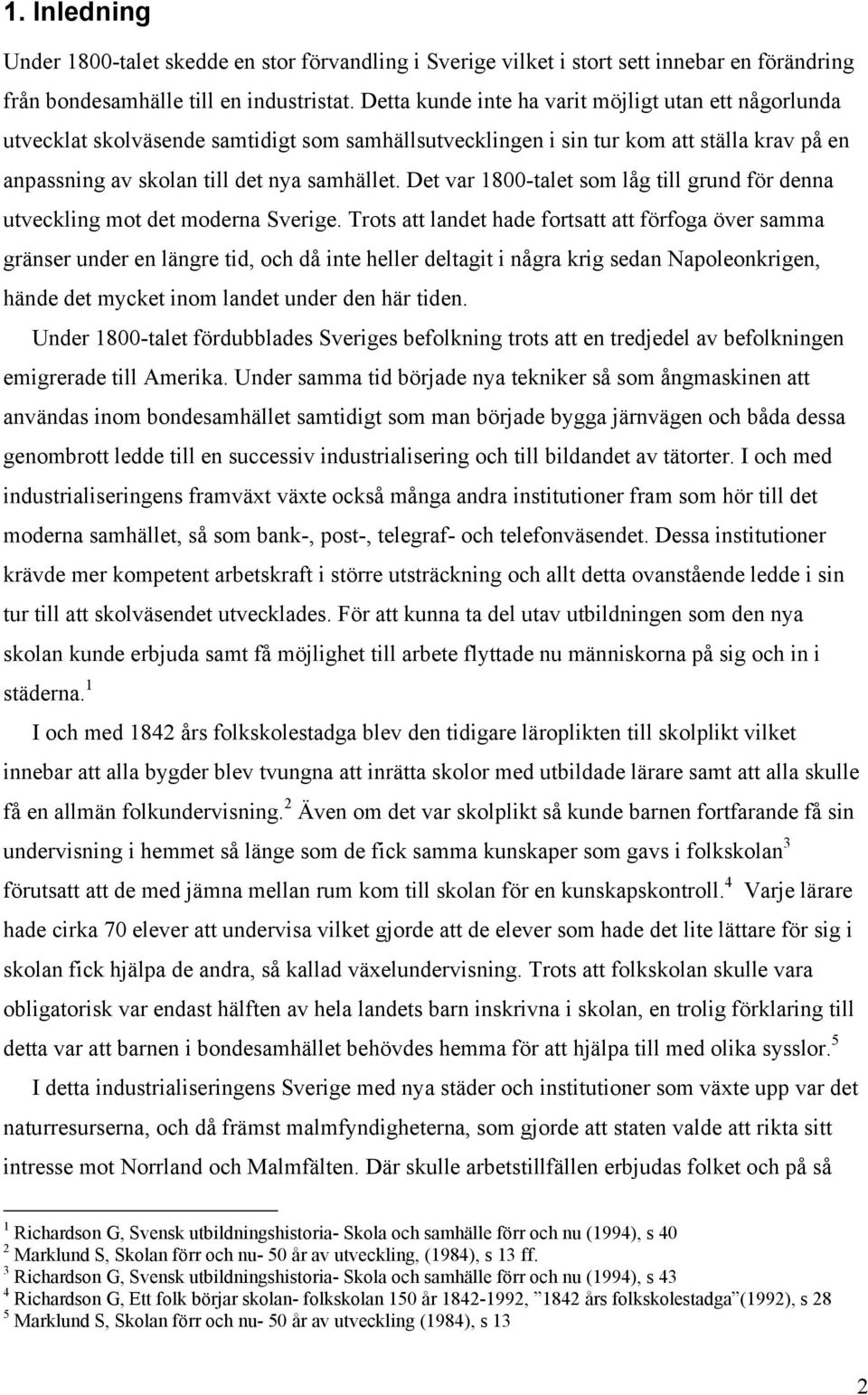 Det var 1800-talet som låg till grund för denna utveckling mot det moderna Sverige.