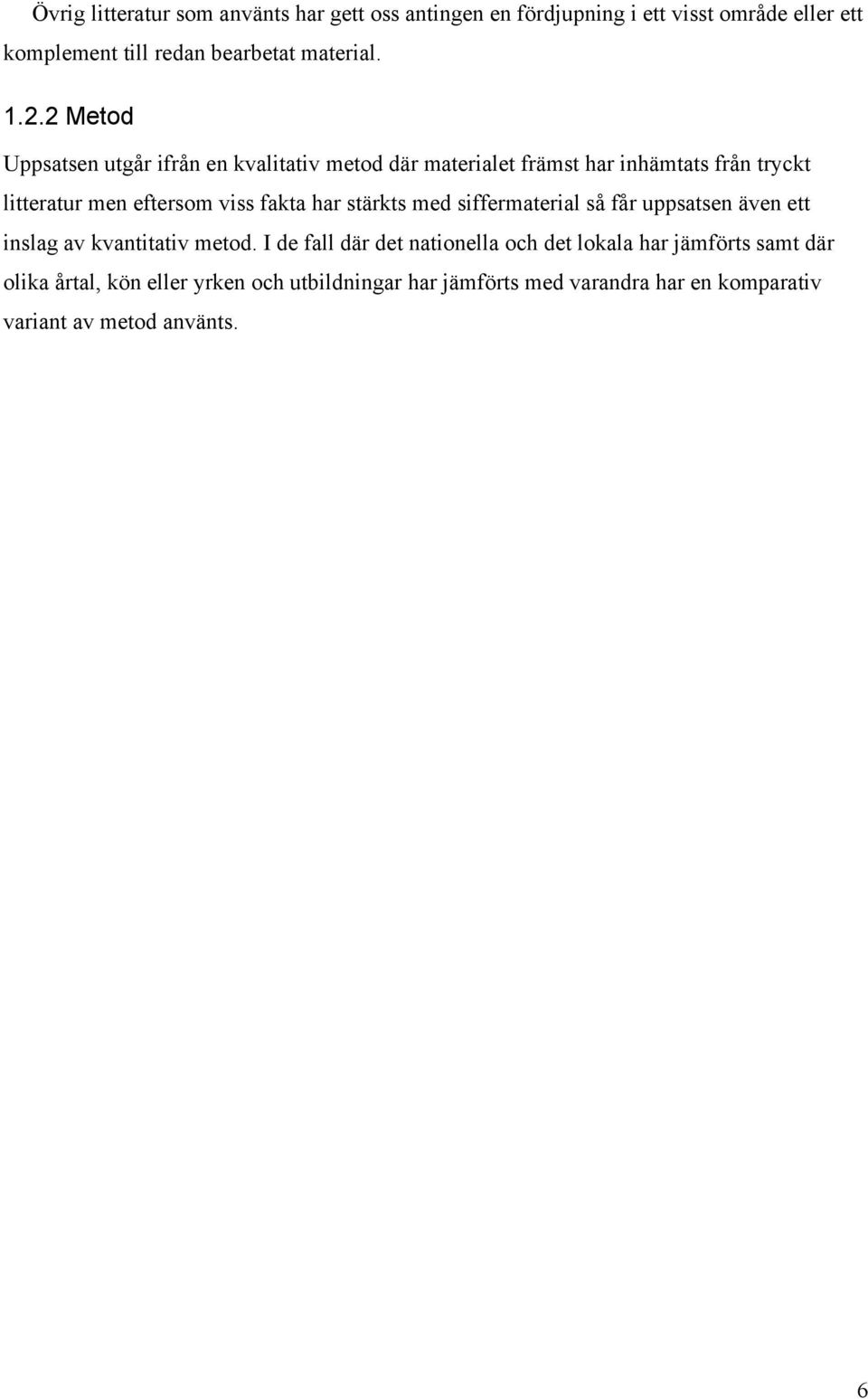 fakta har stärkts med siffermaterial så får uppsatsen även ett inslag av kvantitativ metod.